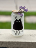 Fluff You Glass Can