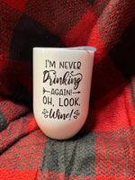 I'm Never Drinking Again Wine Tumbler